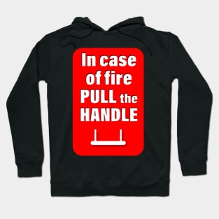 In case of fire pull the handle Hoodie